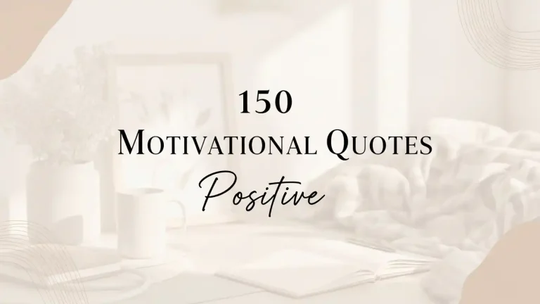 150 Motivational Quotes Positive