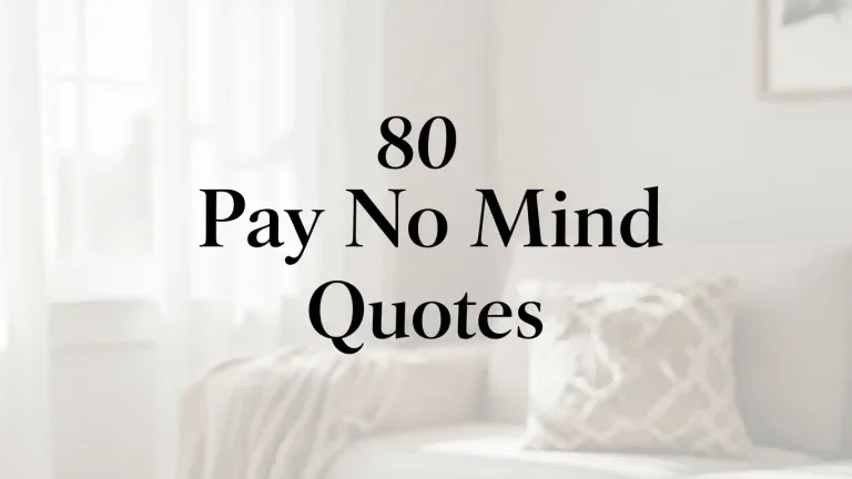 80 Pay No Mind Quotes