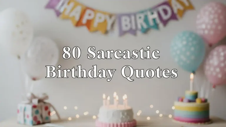 80 Sarcastic Birthday Quotes