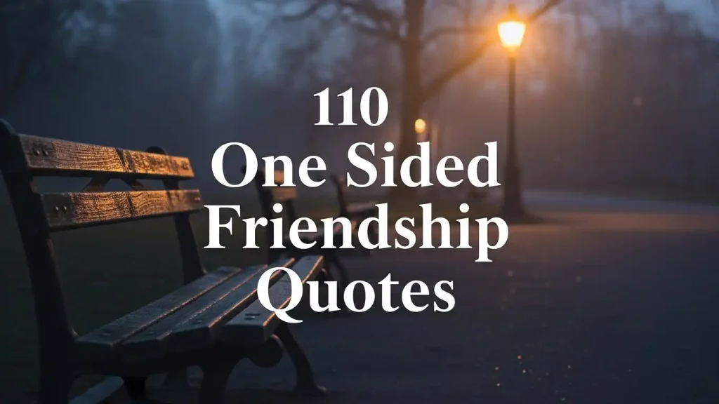 110 One Sided Friendship Quotes