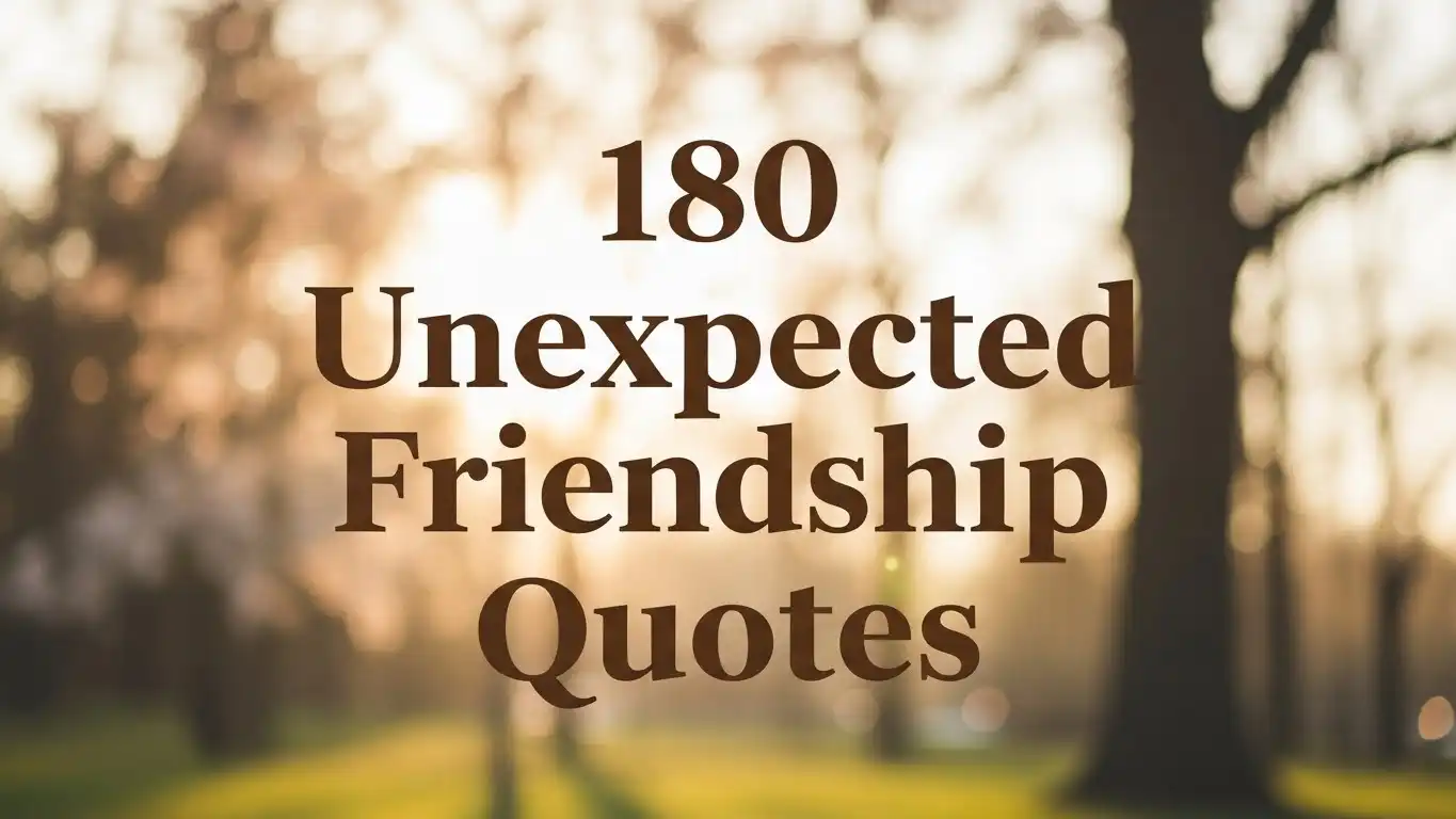 180 Unexpected Friendship Quotes