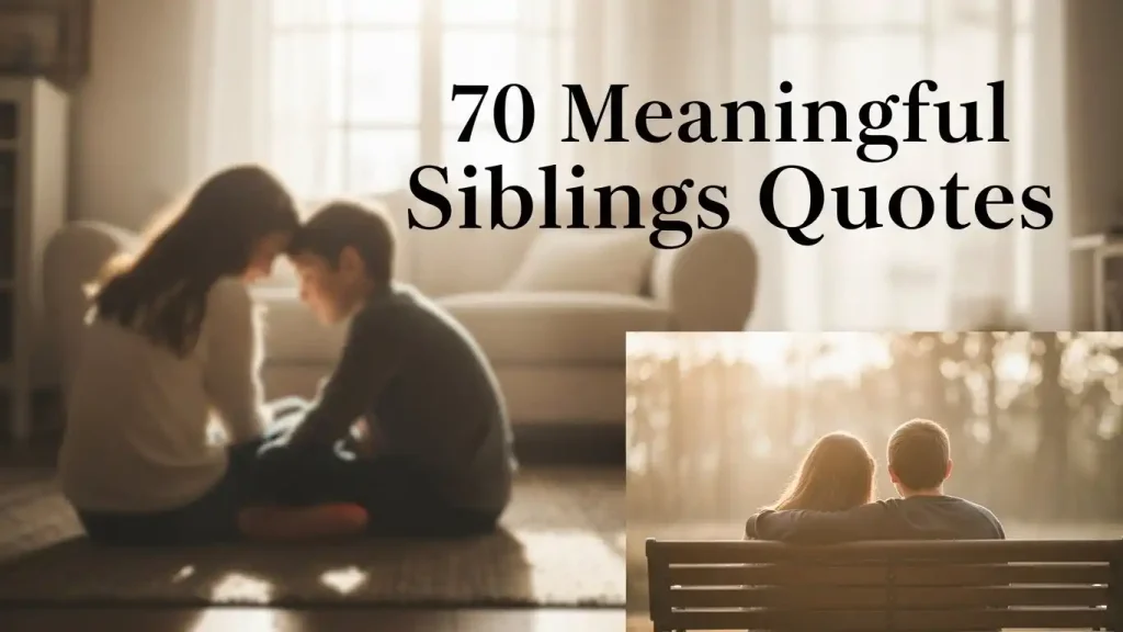 70 Meaningful Siblings Quotes