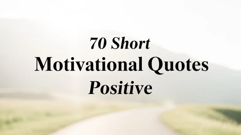 70 Short Motivational Quotes Positive