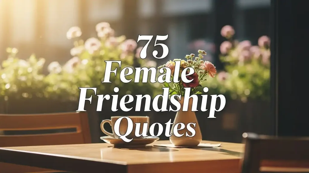 75 Female Friendship Quotes